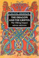 Aidan Meehan - Celtic Design: The Dragon and the Griffin: The Viking Impact - 9780500277928 - KKD0004759