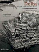 Schwartz, Daniel - Delta : The Perils, Profits and Politics of Water in South and Southeast Asia - 9780500284919 - V9780500284919