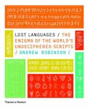 Andrew Robinson - Lost Languages: The Enigma of the World's Undeciphered Scripts - 9780500288160 - V9780500288160