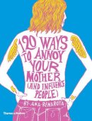 Ana Benaroya - 120 Ways to Annoy Your Mother (And Influence People) - 9780500291467 - 9780500291467