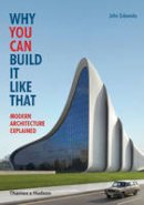 John Zukowsky - Why You Can Build it Like That: Modern Architecture Explained - 9780500291788 - V9780500291788