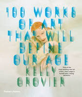 Kelly Grovier - 100 Works of Art That Will Define Our Age - 9780500292204 - V9780500292204