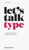 Tony Seddon - Let's Talk Type: An Essential Lexicon of Type Terms - 9780500292297 - 9780500292297