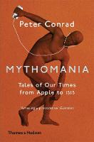 Peter Conrad - Mythomania: Tales of Our Times, From Apple to Isis - 9780500293546 - V9780500293546