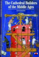 Alain Erlande-Brandenburg - The Cathedral Builders of the Middle Ages - 9780500300527 - 9780500300527