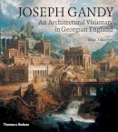 Brian Lukacher - Joseph Gandy: An Architectural Visionary in Georgian England - 9780500342213 - V9780500342213
