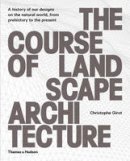 Christophe Girot - The Course of Landscape Architecture: A History of our Designs on the Natural World, from Prehistory to the Present - 9780500342978 - V9780500342978