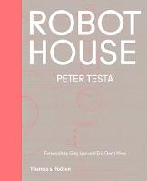 Peter Testa - Robot House: Instrumentation, Representation, Fabrication - 9780500343159 - 9780500343159