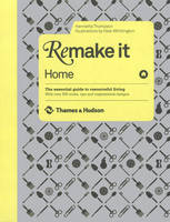 Henrietta Thompson - Remake It: Home: The Essential Guide to Resourceful Living: With over 500 tricks, tips and inspirational designs - 9780500514849 - V9780500514849