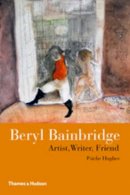 Psiche Hughes - Beryl Bainbridge: Artist, Writer, Friend - 9780500516515 - 9780500516515