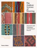 Denise Y. Arnold - The Andean Science of Weaving: Structures and Techniques for Warp-Faced Weaves - 9780500517925 - V9780500517925