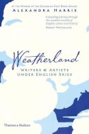 Alexandra Harris - Weatherland: Writers & Artists Under English Skies - 9780500518113 - 9780500518113