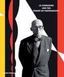 Tim Et Al Benton - Le Corbusier and the Power of Photography - 9780500544228 - V9780500544228