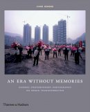 Jiang Jiehong - An Era Without Memories: Chinese Contemporary Photography on Urban Transformation - 9780500544433 - 9780500544433