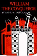 David C. Douglas - William the Conqueror: The Norman Impact Upon England (English Monarchs Series) - 9780520003507 - V9780520003507