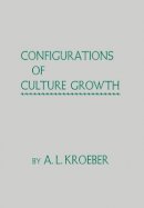 A. L. Kroeber - Configurations of Culture Growth - 9780520006690 - V9780520006690