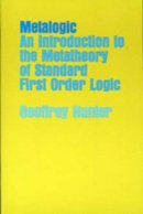 Geoffrey Hunter - Metalogic: An Introduction to the Metatheory of Standard First Order Logic - 9780520023567 - V9780520023567
