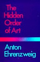 Anton Ehrenzweig - The Hidden Order of Art: A Study in the Psychology of Artistic Imagination - 9780520038455 - V9780520038455