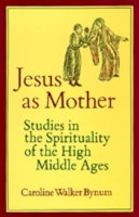 Caroline Walker Bynum - Jesus as Mother: Studies in the Spirituality of the High Middle Ages (Center for Medieval and Renaissance Studies, UCLA) - 9780520052222 - V9780520052222