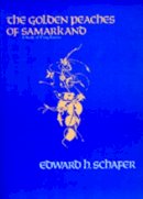 Edward Hetzel Schafer - The Golden Peaches of Samarkand. A Study of T'ang Exotics.  - 9780520054622 - V9780520054622