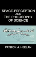 Patrick A. Heelan - Space-Perception and the Philosophy of Science - 9780520057395 - V9780520057395