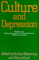 Kleinman - Culture and Depression: Studies in the Anthropology and Cross-Cultural Psychiatry of Affect and Disorder (Comparative Studies of Health Systems and Medical Care) - 9780520058835 - V9780520058835