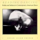 Foster, Susan Leigh - Reading Dancing: Bodies and Subjects in Contemporary American Dance - 9780520063334 - V9780520063334