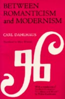 Carl Dahlhaus - Between Romanticism and Modernism - 9780520067486 - V9780520067486