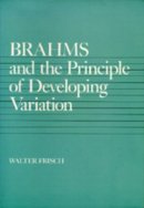 Walter Frisch - Brahms and the Principle of Developing Variation - 9780520069589 - V9780520069589