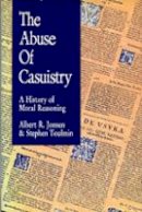 Albert R. Jonsen - The Abuse of Casuistry: A History of Moral Reasoning - 9780520069602 - V9780520069602