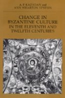 Alexander P. Kazhdan - Change in Byzantine Culture in the Eleventh and Twelfth Centuries - 9780520069626 - V9780520069626
