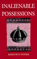 Annette B. Weiner - Inalienable Possessions: The Paradox of Keeping-While Giving - 9780520076044 - V9780520076044
