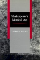 George T. Wright - Shakespeare's Metrical Art - 9780520076426 - V9780520076426