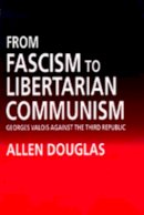 Allen Douglas - From Fascism to Libertarian Communism - 9780520076785 - V9780520076785