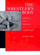 Joseph S. Alter - The Wrestler's Body - 9780520076976 - V9780520076976