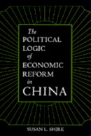Susan L. Shirk - The Political Logic of Economic Reform in China - 9780520077072 - V9780520077072