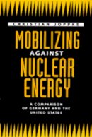 Christian Joppke - Mobilizing Against Nuclear Energy - 9780520078130 - V9780520078130