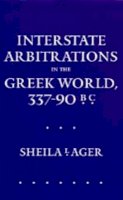 Sheila L. Ager - Interstate Arbitrations in the Greek World, 337–90 B.C. - 9780520081628 - V9780520081628