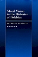 Arthur M. Eckstein - Moral Vision in the Histories of Polybius - 9780520085206 - V9780520085206
