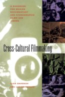 Ilisa Barbash - Cross-Cultural Filmmaking: A Handbook for Making Documentary and Ethnographic Films and Videos - 9780520087606 - V9780520087606