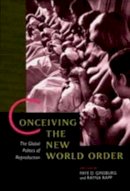 Ginsburg - Conceiving the New World Order: The Global Politics of Reproduction - 9780520089143 - V9780520089143