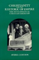 Averil Cameron - Christianity and the Rhetoric of Empire: The Development of Christian Discourse - 9780520089235 - V9780520089235