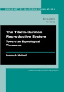 James Alan Matisoff - The Tibeto-Burman Reproductive System. Toward an Etymological Thesaurus.  - 9780520098718 - V9780520098718