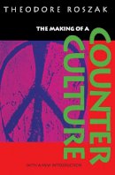 Theodore Roszak - The Making of a Counter Culture: Reflections on the Technocratic Society and Its Youthful Opposition - 9780520201224 - V9780520201224
