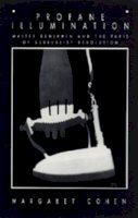 Margaret Cohen - Profane Illumination: Walter Benjamin and the Paris of Surrealist Revolution - 9780520201507 - V9780520201507