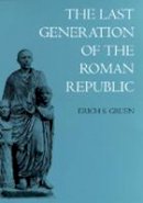 Erich S. Gruen - The Last Generation of the Roman Republic - 9780520201538 - V9780520201538