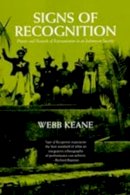 Webb Keane - Signs of Recognition: Powers and Hazards of Representation in an Indonesian Society - 9780520204751 - V9780520204751