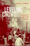 Stanley J. Tambiah - Leveling Crowds: Ethnonationalist Conflicts and Collective Violence in South Asia - 9780520206427 - V9780520206427