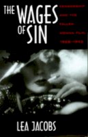 Lea Jacobs - The Wages of Sin: Censorship and the Fallen Woman Film, 1928-1942 - 9780520207905 - V9780520207905