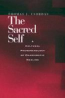 Thomas J. Csordas - The Sacred Self: A Cultural Phenomenology of Charismatic Healing - 9780520208841 - V9780520208841